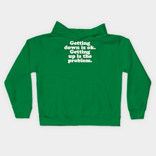 Getting down is ok. Getting up is the problem.  [Faded] Kids Hoodie